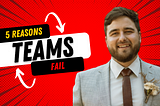 5 reasons teams fail.