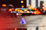 Announcement on ATMT’s transformation and development of new Inscription Protocol