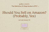 Week 8: Should You Sell on Amazon? (Probably, Yes) 🦎