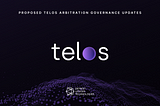 Updated: Proposed Changes to Telos Arbitration Governance Documents and Information on Amend Vote