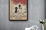 NEW Once upon a time there was a girl who really loved dogs that was me the end poster