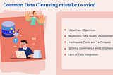 Common Data Cleansing Mistakes to Avoid