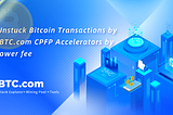 Unstuck Bitcoin Transactions by BTC.com CPFP Accelerators by lower fee