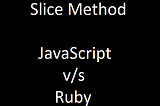 Difference between Built-in method Slice in JavaScript and Ruby