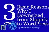 3 Basic Reasons Why I Downsized from Shopify to WordPress
