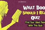 “What Book Should I Read Quiz” Your Solution to the Bookworm Dilemma