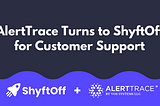 AlertTrace Turns to Shyftoff for Customer Support