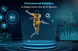 The Future of Athletics: A Deep Dive into AI in Sports