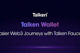 Talken Wallet: Easier Web3 Journeys with Talken Faucet