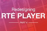 Redesigning RTÉ Player: User Testing (4/5)