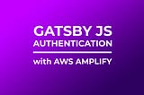 Gatsby Auth with AWS Amplify