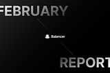 Balancer Grants: Wave 11 Monthly Report — February 2024