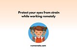 Protect your eyes from strain while working remotely