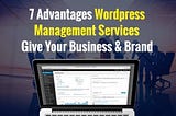 7 Advantages WordPress Management Services Give Your Business & Brand