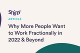 Why More People Want to Work Fractionally in 2022 & Beyond