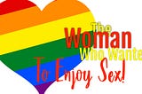 The Woman Who Wanted To Enjoy Sex
