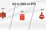 AWS Storage Services: S3 vs EBS vs EFS