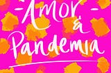 Amor & Pandemia