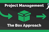 The Box Approach to Project Management