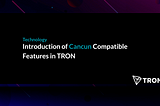 Introduction of Cancun Compatible Features in TRON