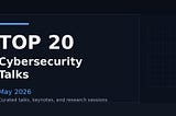 Top 20 Cybersecurity Talks — May 2026