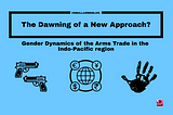 The Dawning of a New Approach? Gender Dynamics of the Arms Trade in the Indo-Pacific region