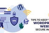 7 TIPS TO KEEP WORDPRESS WEBSITE SECURE IN 2024