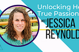 Unlocking Her True Passion: Meet Jessica Reynolds
