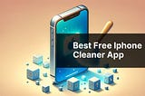 Best Free Iphone Cleaner App