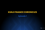 Kunji Finance Chronicles Recap (Episode 1)