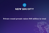 New Sin City：Private round presale raises $40 million in total