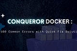 Conquer Docker Challenges: 100 Errors Solved with Quick Fixes
