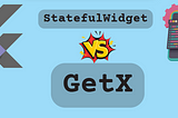 Flutter. StatefulWidget vs GetX for custom components with state
