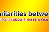 Similarities between ISO 13485:2016 and FDA QSR