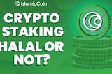 CRYPTO STAKING: HALAL OR HARAM?