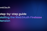 A step-by-step guide to installing the Web3Auth Firebase extension