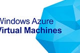Azure Windows Virtual Machines