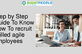 Finding Your Dream Team: Recruiting Skilled Agile Employees