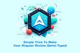 Simple Trick To Make Your Angular Routes (Semi) Typed