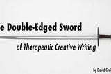 The Double-Edged Sword of Therapeutic Creative Writing