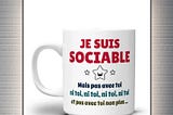 TREND Je suis sociable mais pas avee toi tasse mug