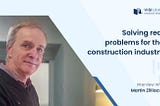 Solving Real Problems for the Ever-changing Construction Industry