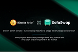 Bitcoin Belief (BTCB) & SofaSwap reached a single token pledge cooperation, and the trading will…