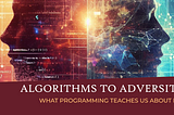 Algorithms to Adversity: What Programming Teaches Us About Life