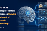 How Can AI Development Help Businesses Survive Inflation and Economic Uncertainty?