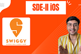 Interview Experience for SDE-II iOS at Swiggy 🚀📱