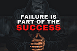 Failure is part of the process