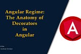 The Anatomy of  Decorators in Angular