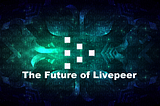 The Future of Livepeer