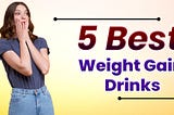 The Five Secrets That You Shouldn’t Know About Best Weight Gain Drinks.